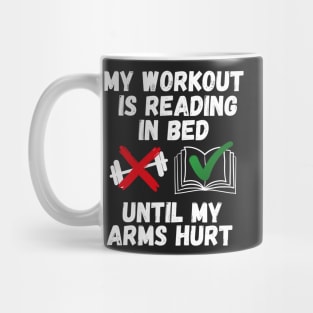 My workout is reading in bed until my arms hurt Mug